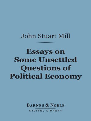 cover image of Essays on Some Unsettled Questions of Political Economy (Barnes & Noble Digital Library)